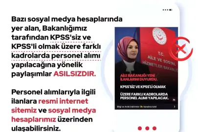 Aile ve Sosyal Hizmetler Bakanlığı: "KPSS'siz ve KPSS'li olmak üzere farklı kadrolarda personel alımı yapılacağına yönelik paylaşımlar asılsızdır"