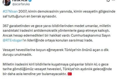 AK Parti'li Acar: 27 Nisan 2007 kimin vesayetin gölgesinde saf tuttuğunun en berrak aynasıdır