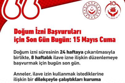 İlave doğum izin başvuruları bugün tamamlanıyor